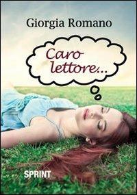 Caro lettore... - Giorgia Romano - Libro BooksprintEdizioni 2012 | Libraccio.it