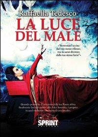 La luce del male - Raffaella Tedesco - Libro BooksprintEdizioni 2013 | Libraccio.it