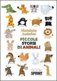 Piccole storie di animali - Marialuisa Anderlini - Libro BooksprintEdizioni 2013 | Libraccio.it
