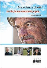 La vita, le sue emozioni e poi... - Mario Pennacchietti - Libro BooksprintEdizioni 2013 | Libraccio.it