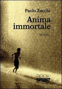 Anima immortale - Paolo Zacchi - Libro BooksprintEdizioni 2013 | Libraccio.it