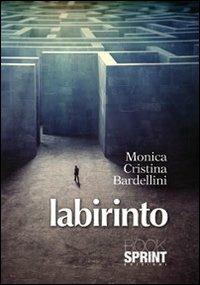 Il labirinto - Monica C. Bardellini - Libro BooksprintEdizioni 2013 | Libraccio.it