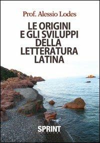 Le origini e gli sviluppi della letteratura latina - Alessio Lodes - Libro BooksprintEdizioni 2013 | Libraccio.it