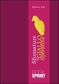 Sfumature di giallo speranza - Mariano Abis - Libro BooksprintEdizioni 2013 | Libraccio.it