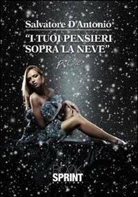 I tuoi pensieri sopra la neve - Salvatore D'Antonio - Libro BooksprintEdizioni 2013 | Libraccio.it