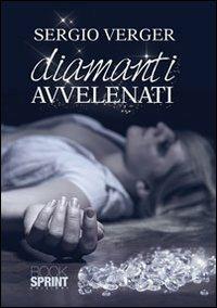 Diamanti avvelenati - Sergio Verger - Libro Booksprint 2013 | Libraccio.it