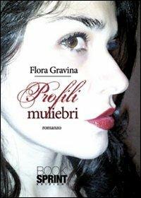 Profili muliebri - Flora Gravina - Libro BooksprintEdizioni 2013 | Libraccio.it