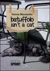 Batuffolo isn't a cat. Ediz. italiana