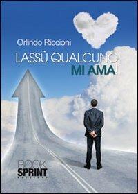 Lassù qualcuno mi ama! - Orlindo Riccioni - Libro Booksprint 2013 | Libraccio.it