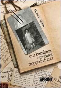 Una bambina cresciuta troppo in fretta - Monica Zordan - Libro BooksprintEdizioni 2013 | Libraccio.it