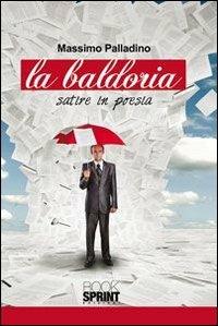 La baldoria (satire in poesia) - Massimo Palladino Minneci - Libro BooksprintEdizioni 2013 | Libraccio.it