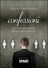 Confessioni - Giovanni Franco Giuliano - Libro Booksprint 2013 | Libraccio.it