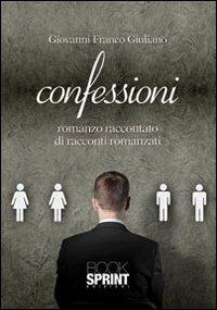 Confessioni - Giovanni Franco Giuliano - Libro BooksprintEdizioni 2013 | Libraccio.it