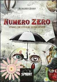Numero zero - Roberto Bisso - Libro BooksprintEdizioni 2013 | Libraccio.it