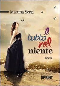 Il tutto nel niente - Martina Sergi - Libro Booksprint 2013 | Libraccio.it
