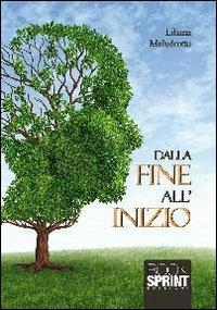 Dalla fine all'inizio - Liliana Maludrottu - Libro BooksprintEdizioni 2013 | Libraccio.it