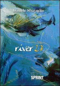River 27 - Daniele Sbaraglia - Libro Booksprint 2013 | Libraccio.it