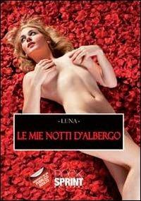 Le mie notti d'albergo - Luna - Libro BooksprintEdizioni 2013 | Libraccio.it