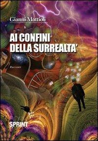 Ai confini della surrealtà - Gianni Mattioli - Libro BooksprintEdizioni 2013 | Libraccio.it