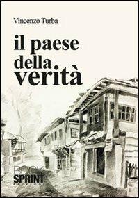 Il paese della verità - Vincenzo Turba - Libro BooksprintEdizioni 2013 | Libraccio.it