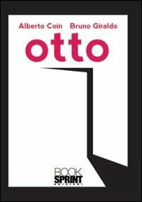 Otto - Alberto Coin, Bruno Giraldo - Libro Booksprint 2013 | Libraccio.it