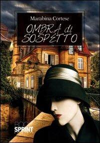Ombra di sospetto - Marabina Cortese - Libro Booksprint 2013 | Libraccio.it
