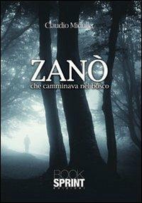 Zanò che camminava nel bosco - Claudio Midulla - Libro Booksprint 2013 | Libraccio.it