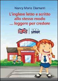 L'inglese letto e scritto allo stesso modo... Leggere per credere - Nancy Maria Diamanti - Libro BooksprintEdizioni 2013 | Libraccio.it