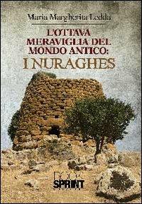 L'ottava meraviglia del mondo antico: i nuraghes - M. Margherita Ledda - Libro BooksprintEdizioni 2013 | Libraccio.it