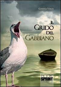 Il grido del gabbiano - Genesia Vincis - Libro Booksprint 2013 | Libraccio.it