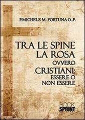 Tra le spine e la rosa ovvero cristiani: essere o non essere