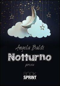 Notturno - Angela Baldi - Libro BooksprintEdizioni 2013 | Libraccio.it