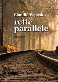 Rette parallele - Claudio Esposito - Libro BooksprintEdizioni 2013 | Libraccio.it