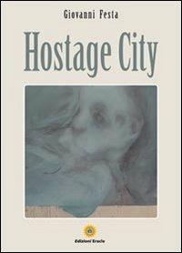 Hostage city - Giovanni Festa - Libro Eracle 2012, Narrativa | Libraccio.it