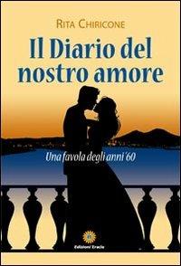 Il diario del nostro amore - Rita Chiricone - Libro Eracle 2012, Varia | Libraccio.it