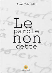 Le parole non dette - Anna Tufariello - Libro Eracle 2012, Narrativa | Libraccio.it