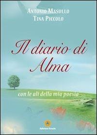 Il diario di Alma con le ali della mia poesia - Antonio Masullo, Tina Piccolo - Libro Eracle 2012, Narrativa | Libraccio.it