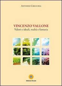 Vincenzo Vallone. Valori e ideali, realtà e fantasia - Antonio Crecchia - Libro Eracle 2013, Biografie | Libraccio.it