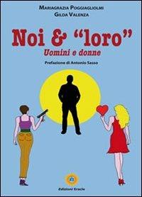 Noi & «loro». Uomini e donne - Mariagrazia Poggiagliolmi, Gilda Valenza - Libro Eracle 2013, Varia | Libraccio.it