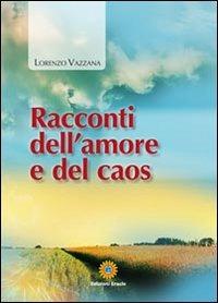Racconti dell'amore e del caos - Lorenzo Vazzana - Libro Eracle 2013, Narrativa | Libraccio.it