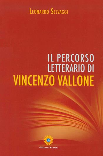 Il percorso letterario di Vincenzo Vallone - Leonardo Selvaggi - Libro Eracle 2014 | Libraccio.it