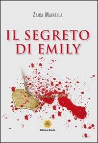 Il segreto di Emily - Zaira Mainella - Libro Eracle 2014, Narrativa | Libraccio.it