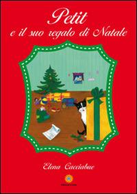 Petit e il suo regalo di Natale - Elena Cacciabue - Libro Eracle 2014, Favole | Libraccio.it