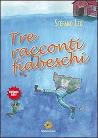 Tre racconti fiabeschi. Ediz. illustrata - Stefano Leo - Libro Eracle 2014, Adef | Libraccio.it