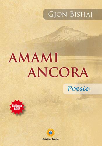 Amami ancora - Gjon Bishaj - Libro Eracle 2015, Adef | Libraccio.it