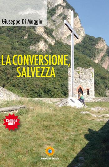 La conversione, salvezza - Giuseppe Di Maggio - Libro Eracle 2015, Adef | Libraccio.it