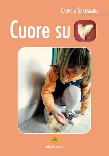 Cuore su cuore - Carmela Santamaria - Libro Eracle 2015, Varia | Libraccio.it