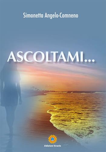 Ascoltami... - Simonetta Angelo-Comneno - Libro Eracle 2015, Narrativa | Libraccio.it