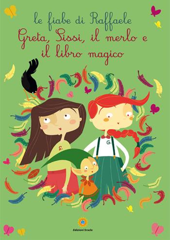 Greta, Sissi, il merlo e il libro magico. Le fiabe di Raffaele - Raffaele Esposito - Libro Eracle 2015, Favole | Libraccio.it