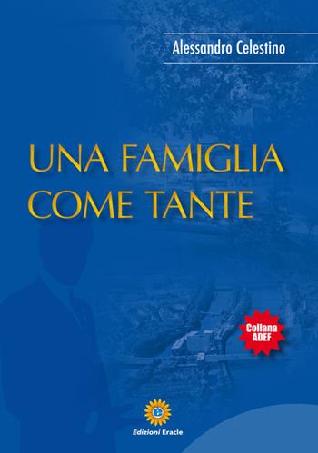 Una famiglia come tante - Alessandro Celestino - Libro Eracle 2015, Adef | Libraccio.it
